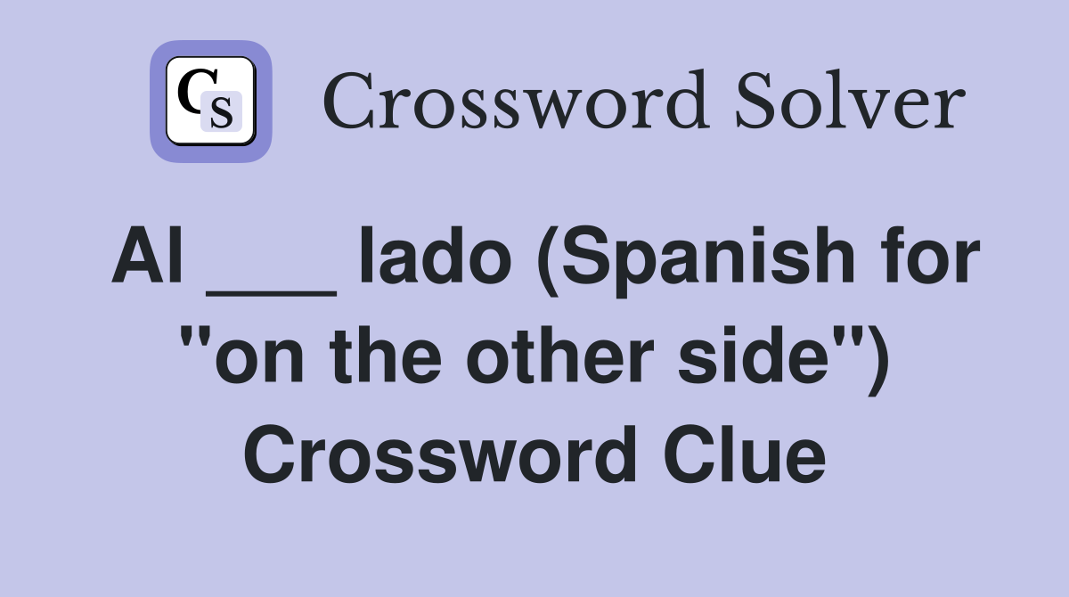 Al ___ lado (Spanish for "on the other side") Crossword Clue