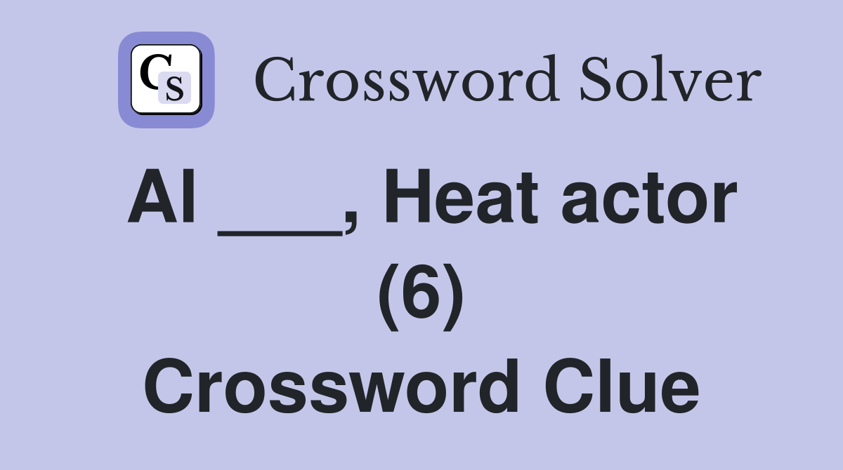 Al ___, Heat actor (6) Crossword Clue