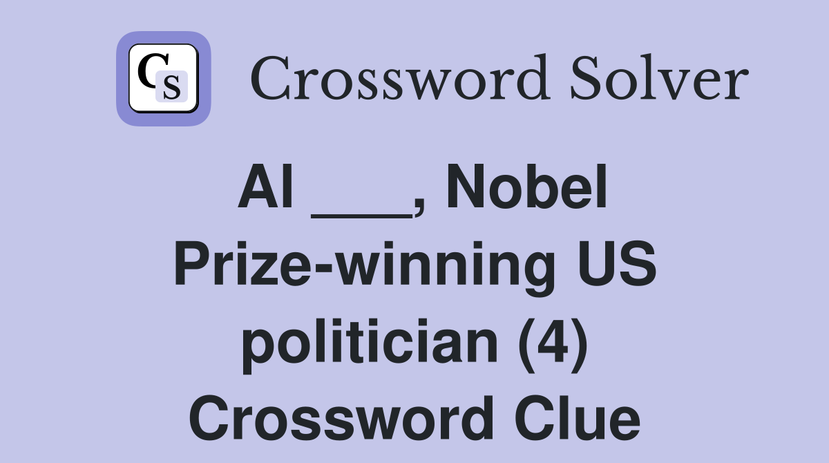 Al ___, Nobel Prize-winning US politician (4) Crossword Clue