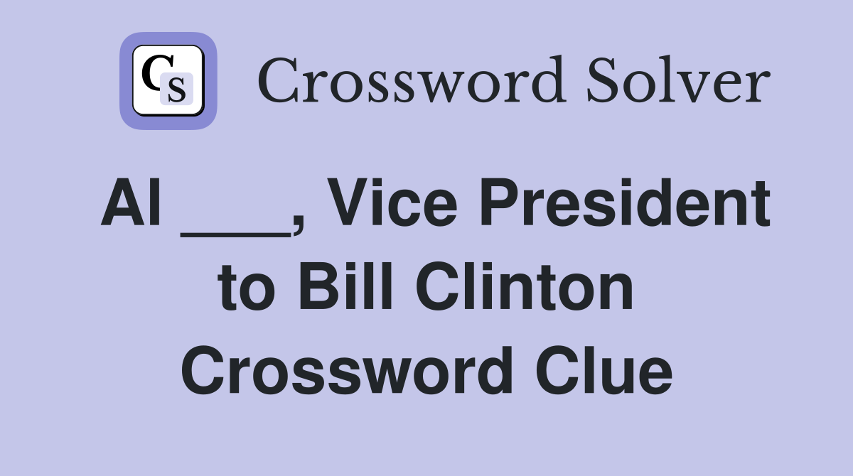 Al ___, Vice President to Bill Clinton Crossword Clue
