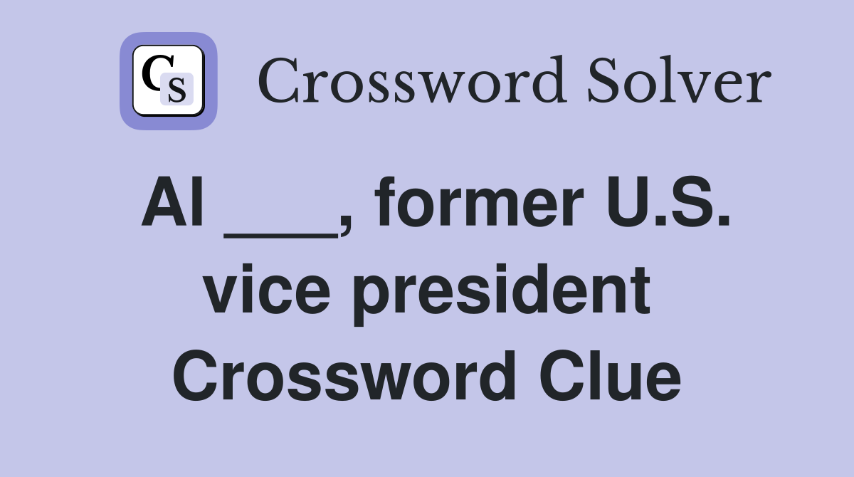 Al ___, former U.S. vice president Crossword Clue