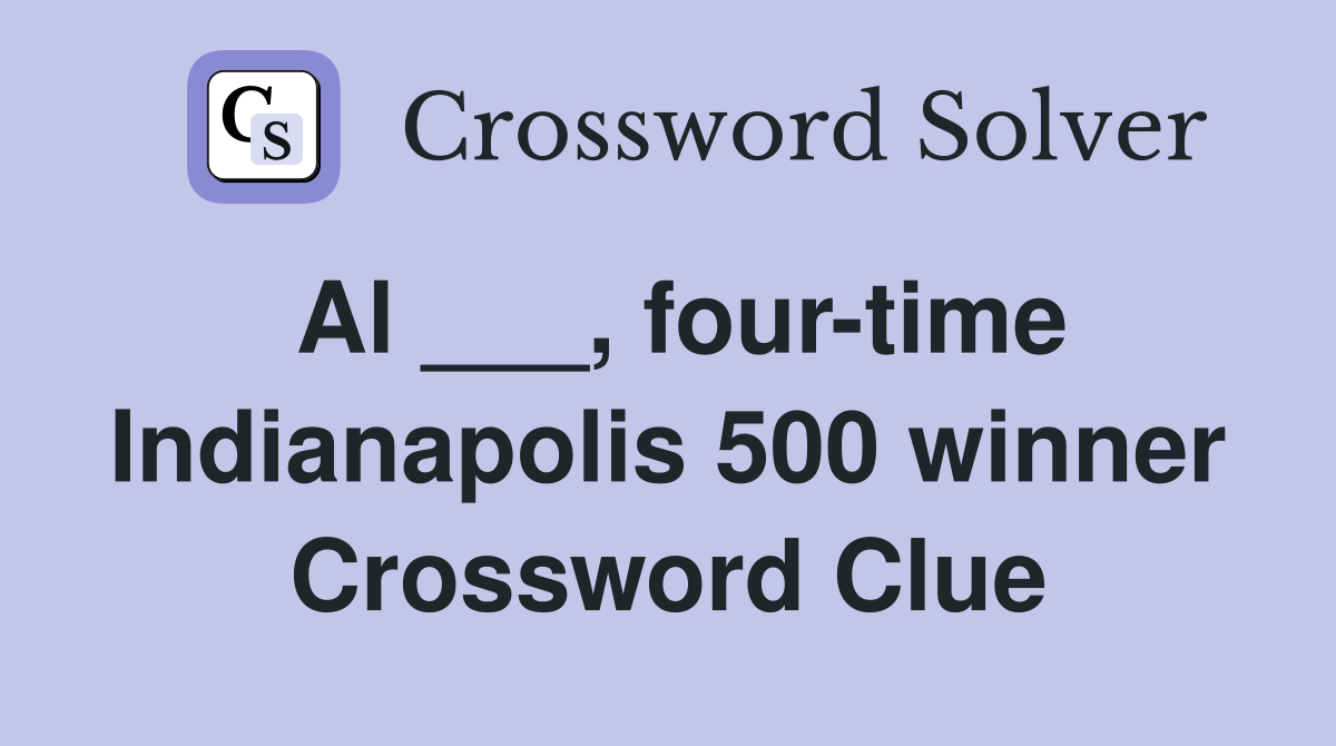 Al ___, four-time Indianapolis 500 winner Crossword Clue