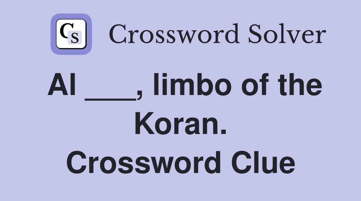 Al ___, limbo of the Koran. Crossword Clue