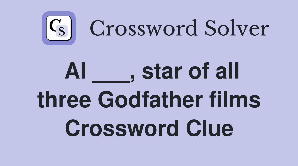 Al ___, star of all three Godfather films Crossword Clue