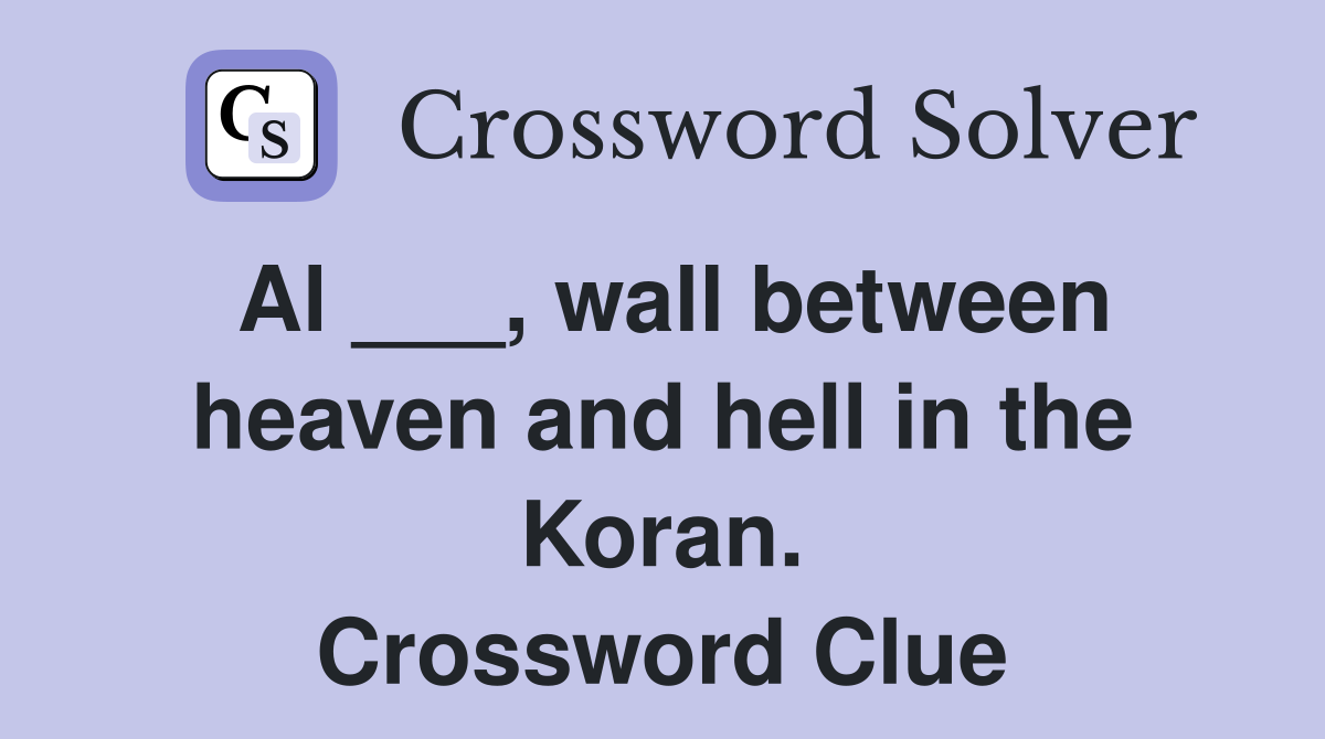 Al ___, wall between heaven and hell in the Koran. Crossword Clue