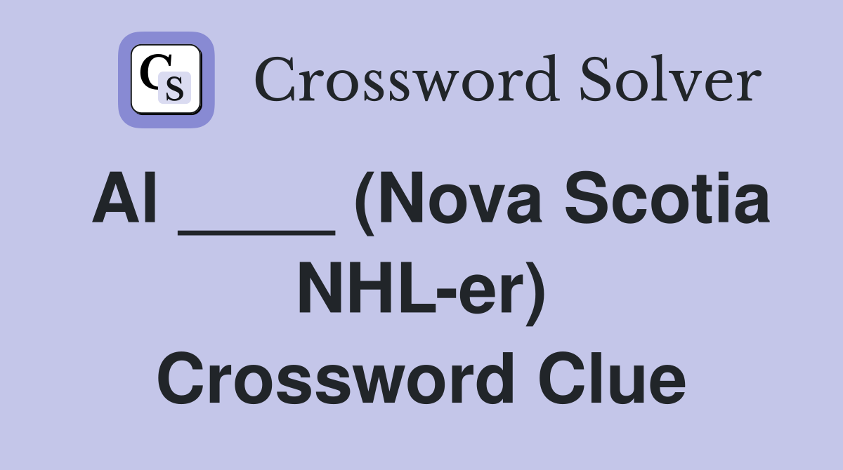 Al ____ (Nova Scotia NHL-er) Crossword Clue