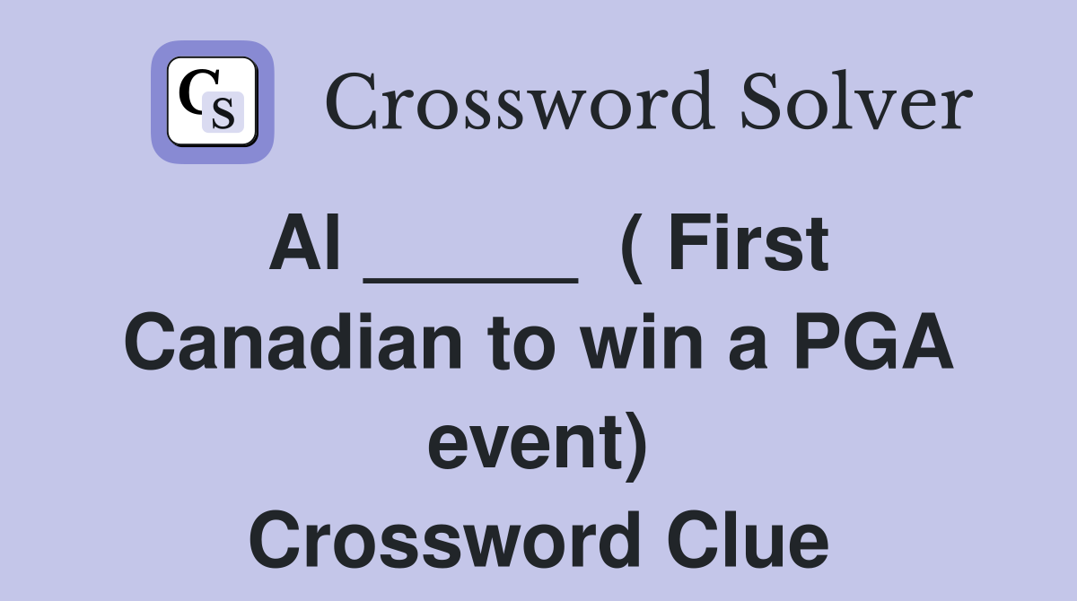 Al _____  ( First Canadian to win a PGA event) Crossword Clue