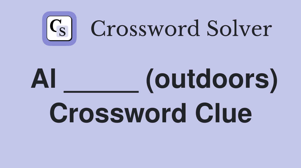 Al _____ (outdoors) Crossword Clue