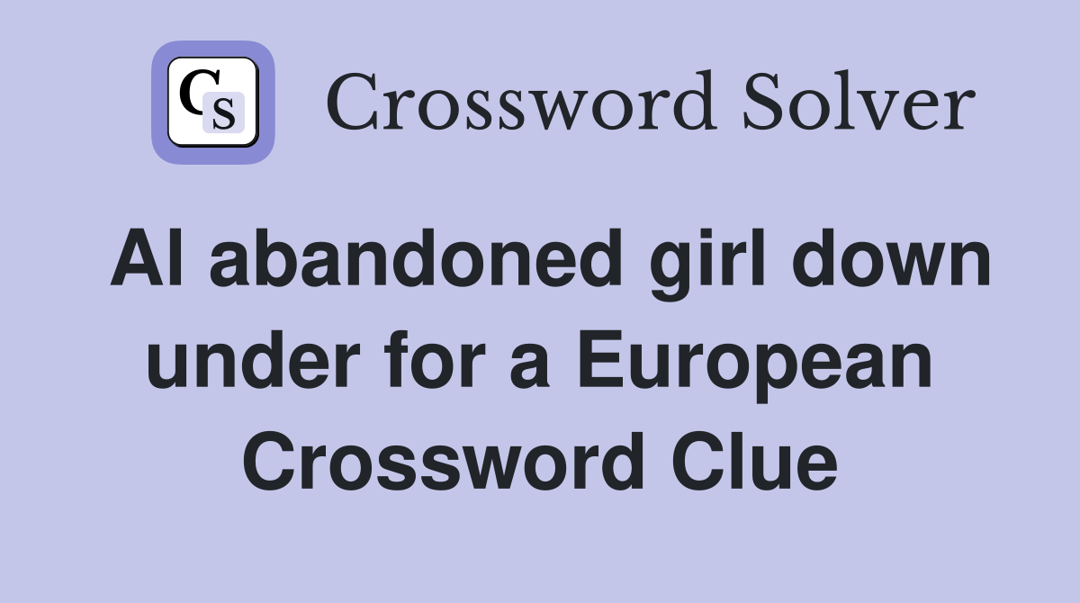 Al abandoned girl down under for a European Crossword Clue