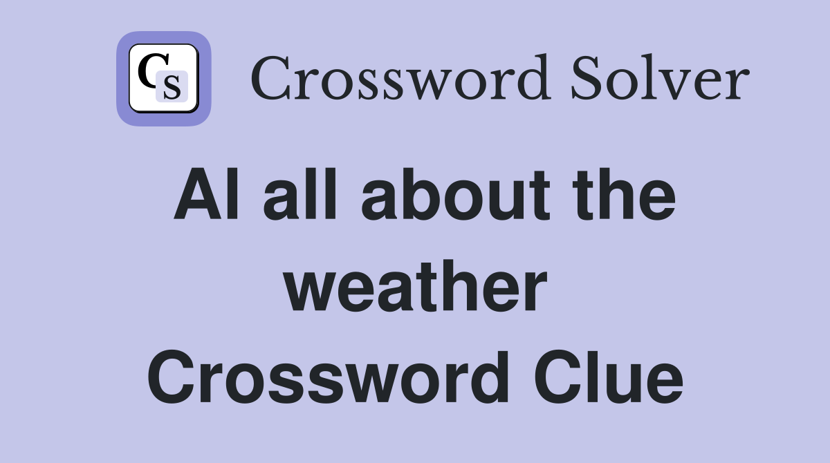 Al all about the weather Crossword Clue