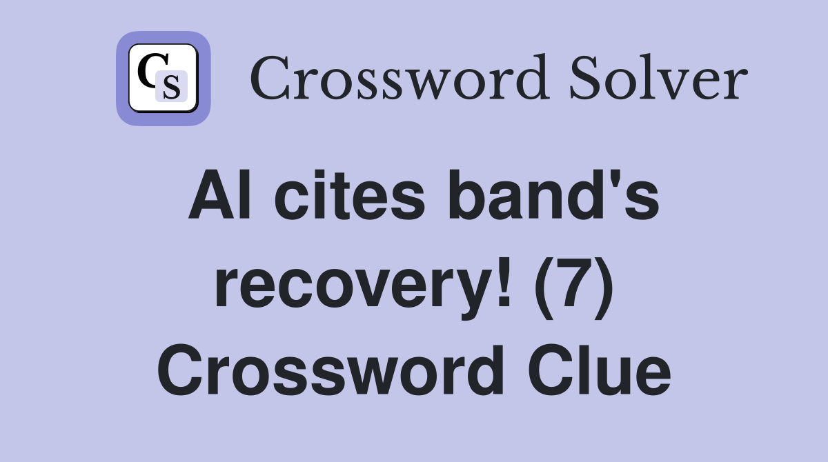 Al cites band's recovery! (7) Crossword Clue