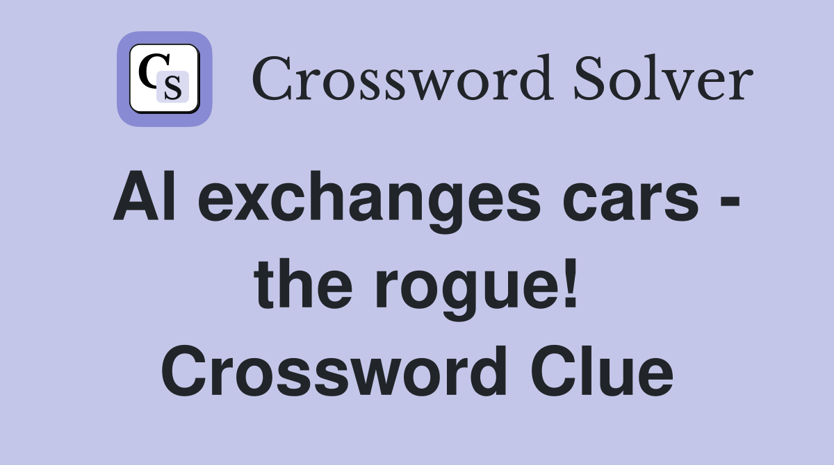 Al exchanges cars - the rogue! Crossword Clue