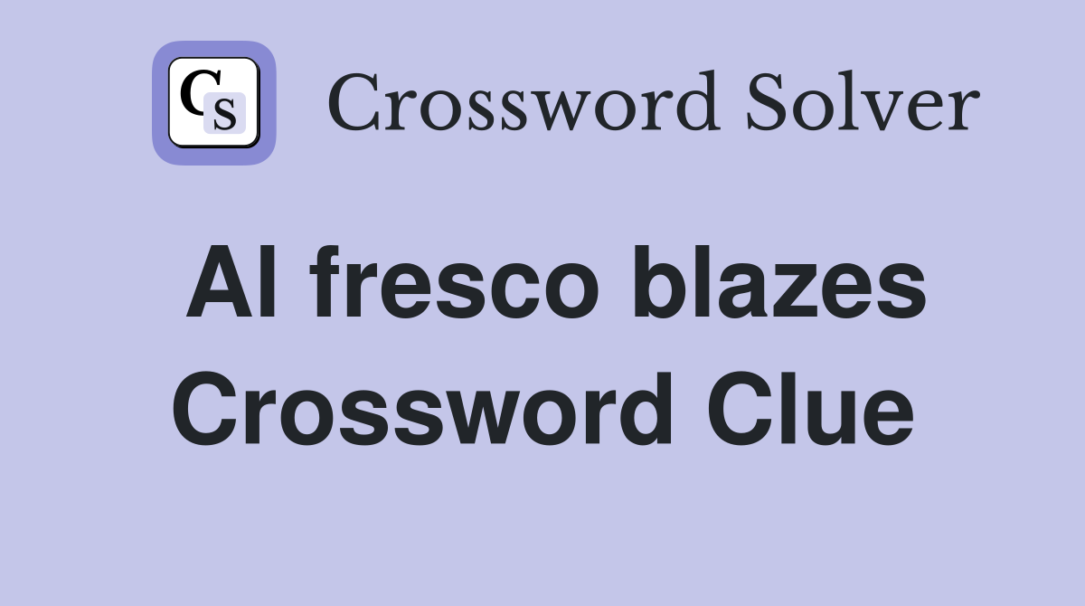 Al fresco blazes Crossword Clue