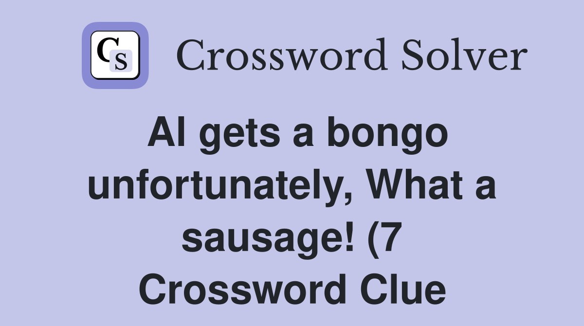 Al gets a bongo unfortunately What a sausage (7) Crossword Clue Al gets a bongo unfortunately What a sausage (7) Crossword Clue