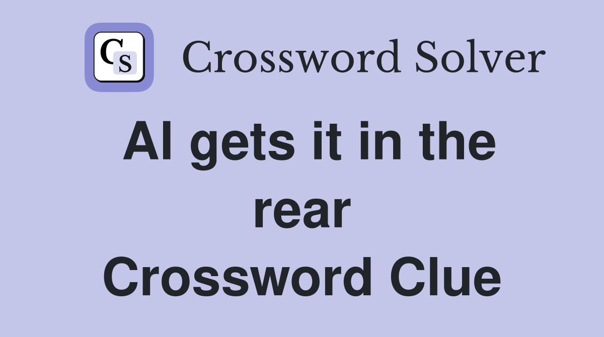 Al gets it in the rear Crossword Clue