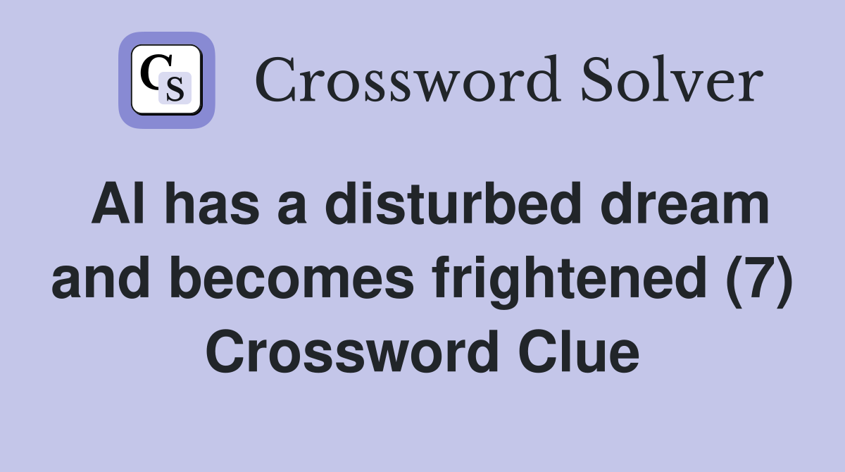 Al has a disturbed dream and becomes frightened (7) Crossword Clue