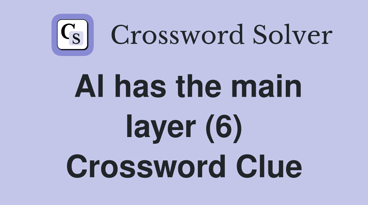 Al has the main layer (6) Crossword Clue