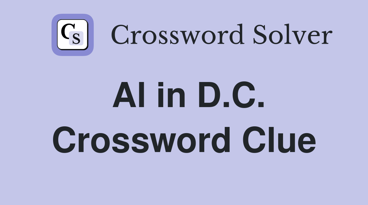 Al in D.C. Crossword Clue