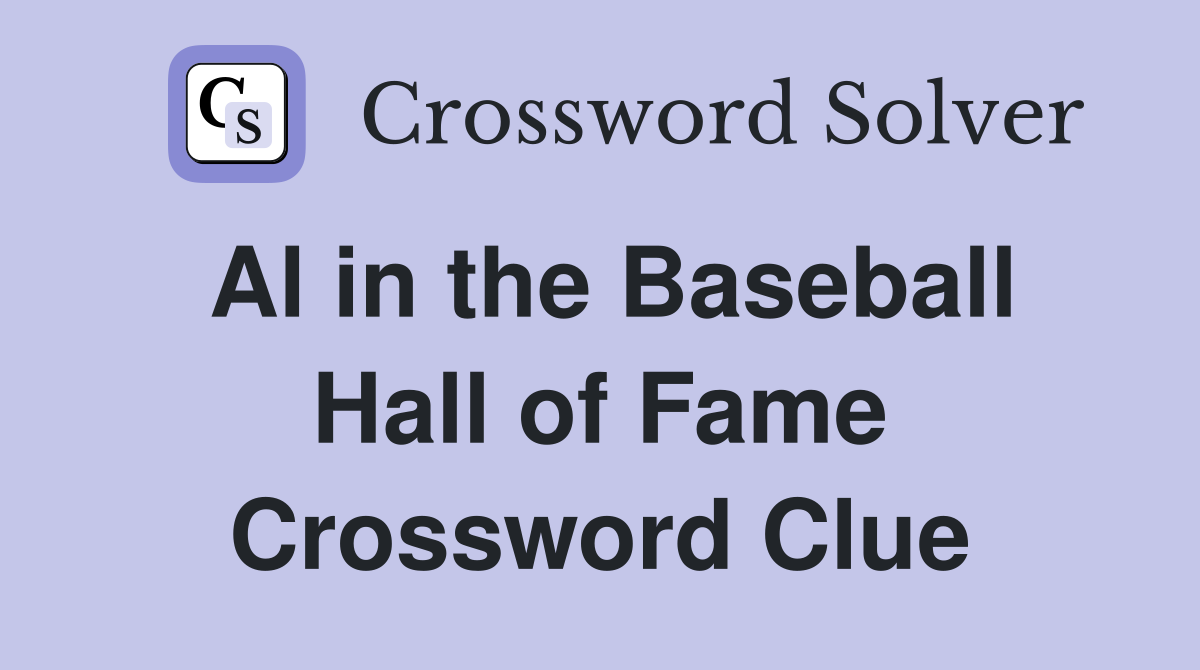 Al in the Baseball Hall of Fame Crossword Clue