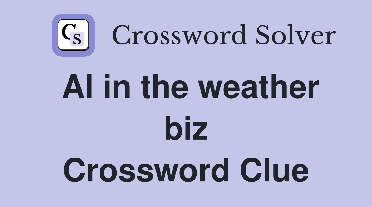 Al in the weather biz Crossword Clue