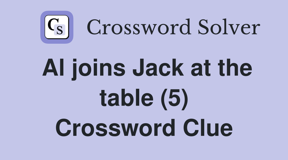 Al joins Jack at the table (5) Crossword Clue