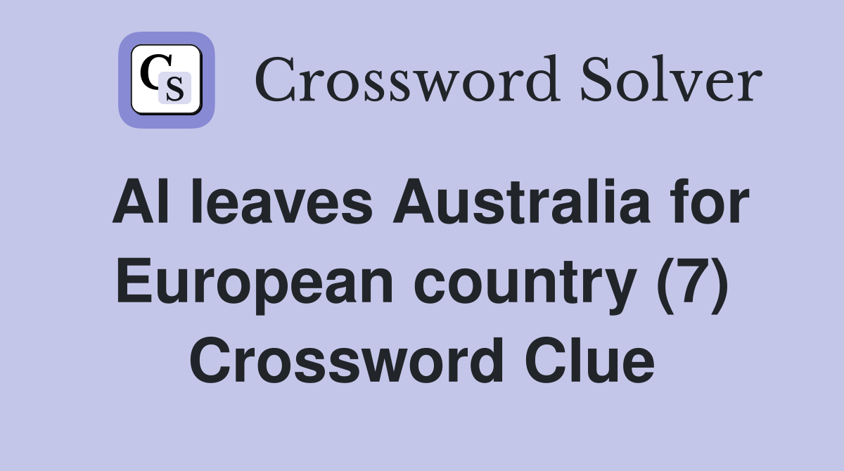 Al leaves Australia for European country (7) Crossword Clue