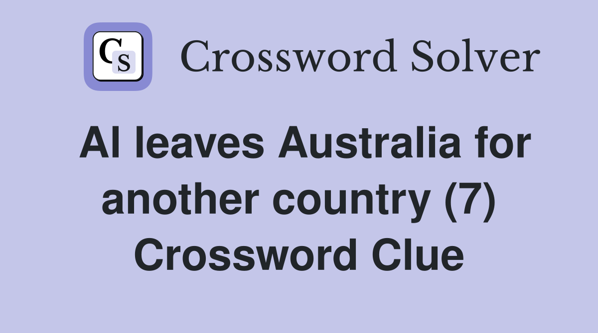 Al leaves Australia for another country (7) Crossword Clue