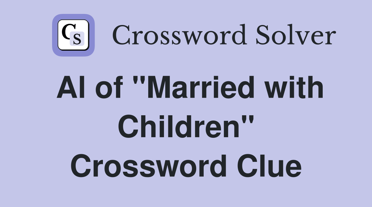Al of "Married with Children" Crossword Clue