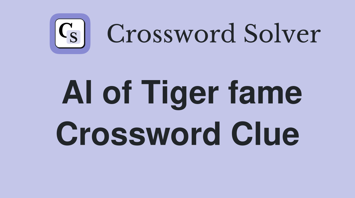 Al of Tiger fame Crossword Clue