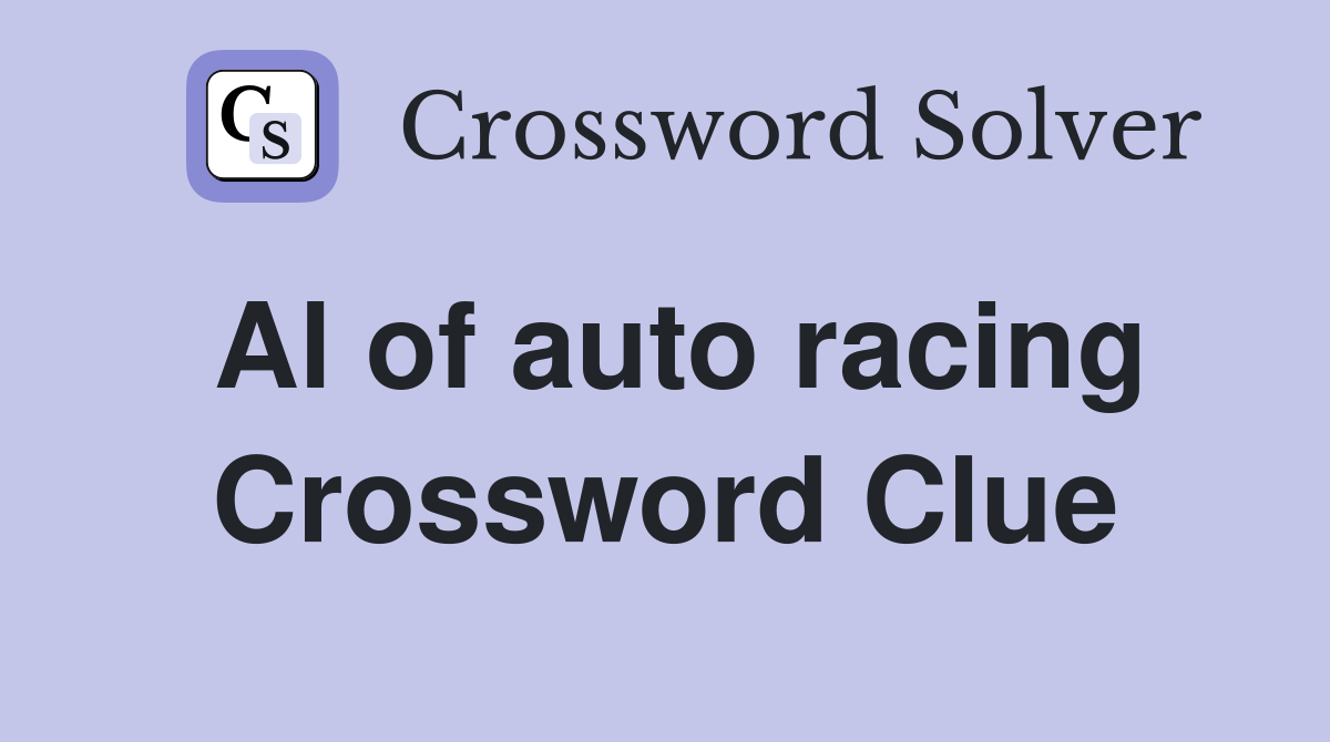 Al of auto racing Crossword Clue