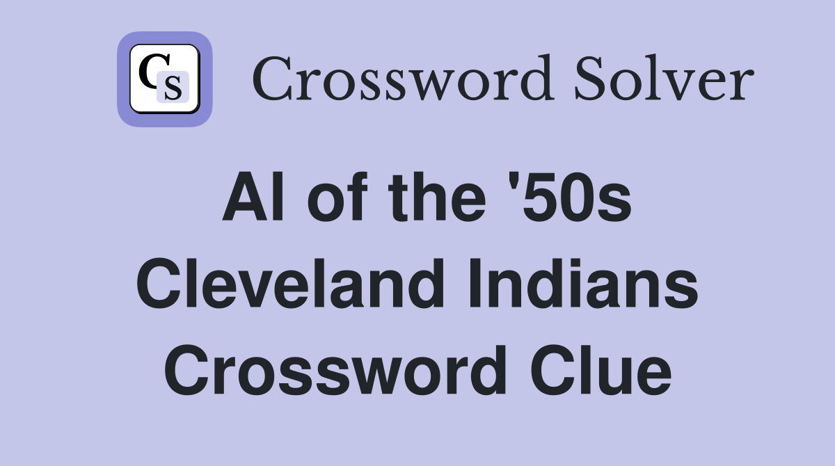 Al of the '50s Cleveland Indians Crossword Clue