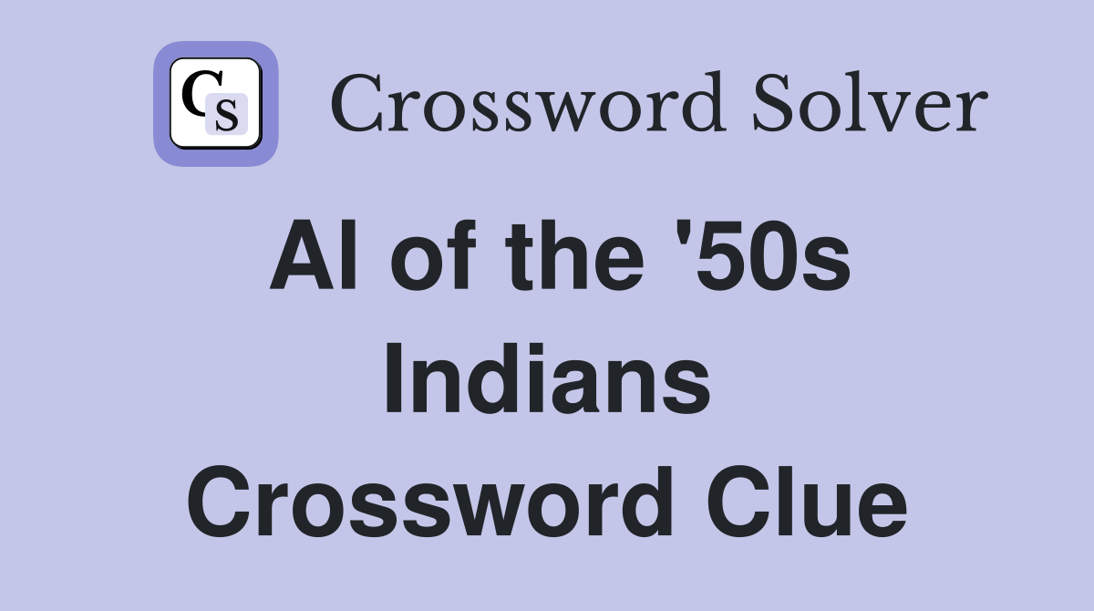 Al of the '50s Indians Crossword Clue