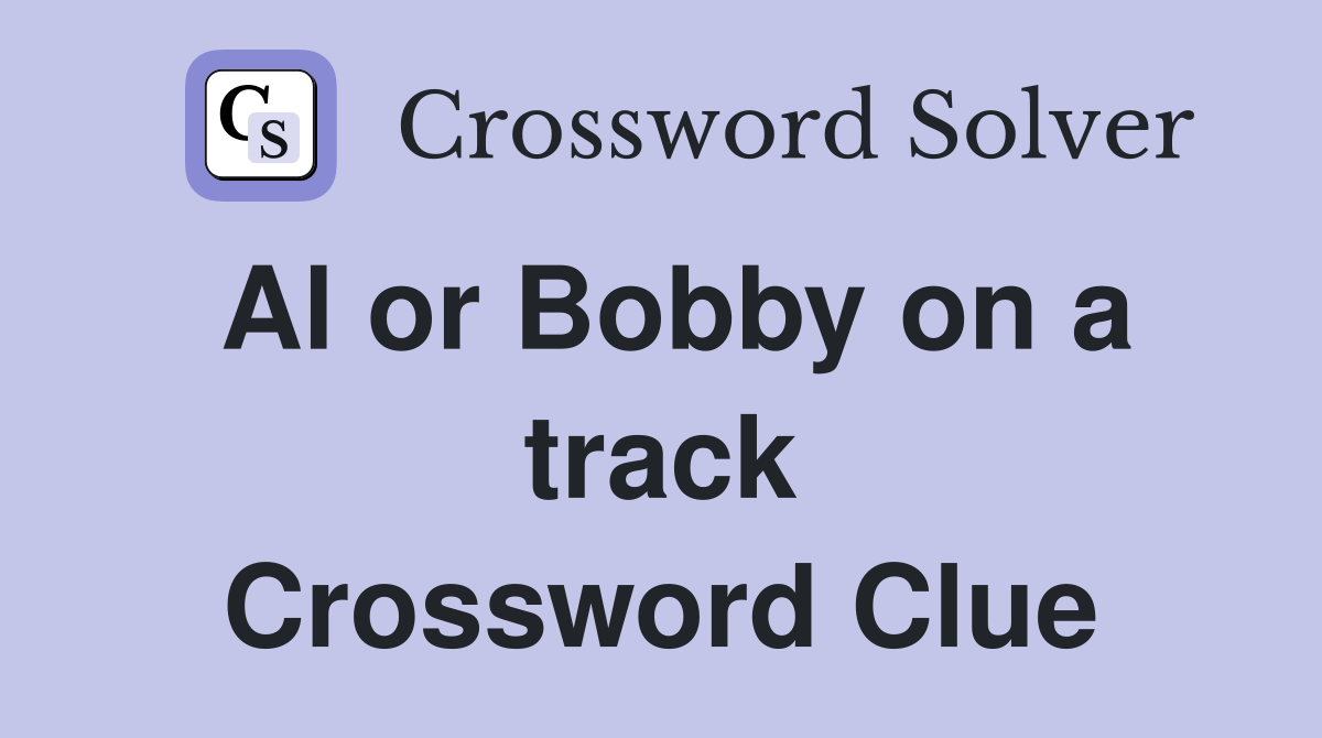 Al or Bobby on a track Crossword Clue