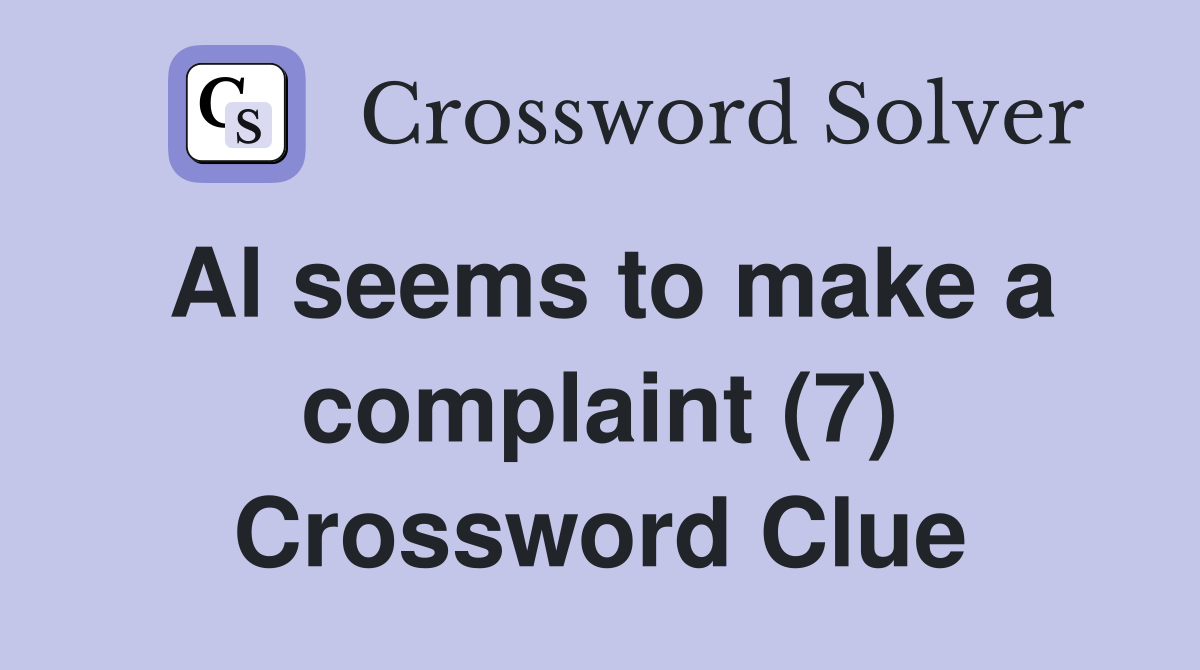 Al seems to make a complaint (7) Crossword Clue
