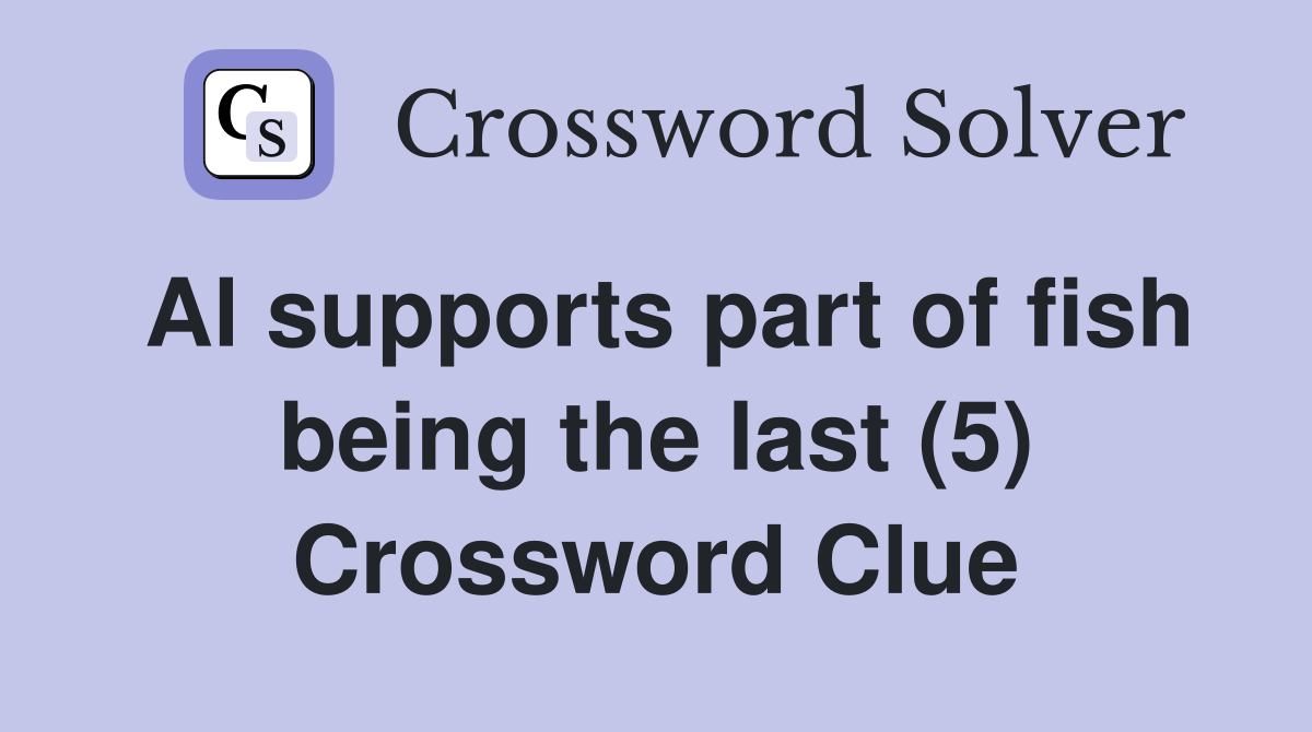 Al supports part of fish being the last (5) Crossword Clue