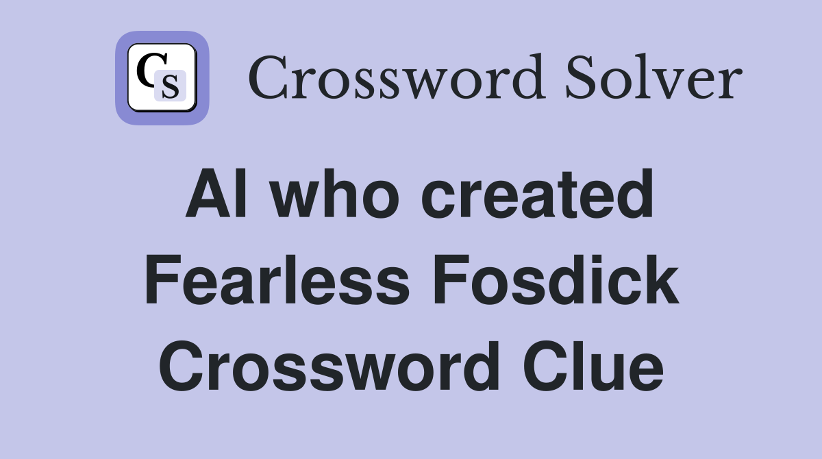 Al who created Fearless Fosdick Crossword Clue