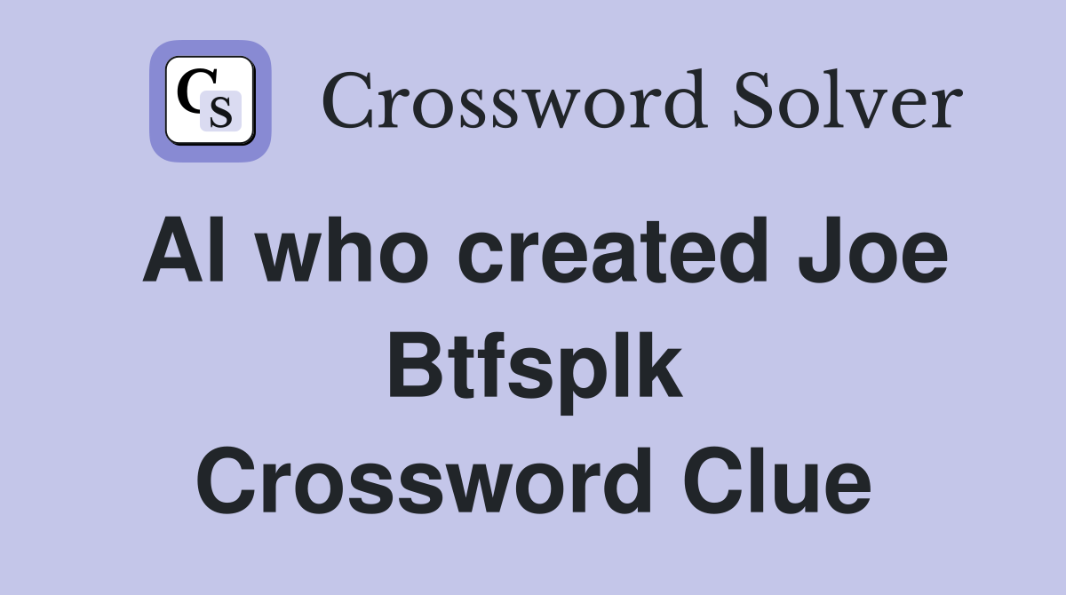 Al who created Joe Btfsplk Crossword Clue
