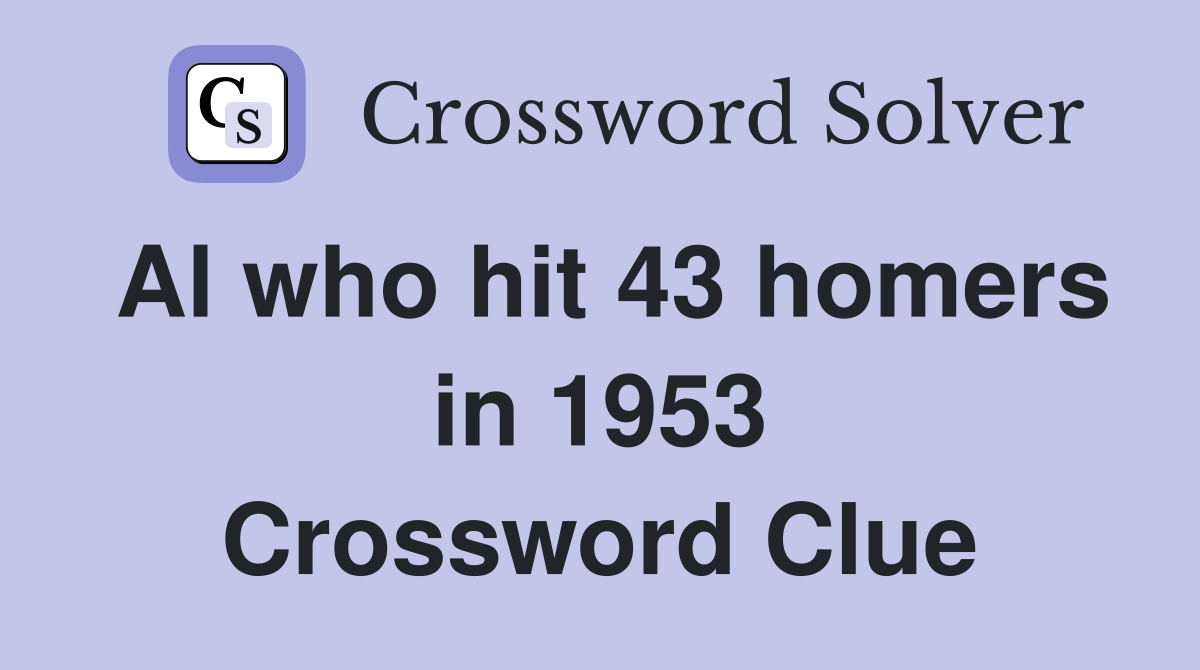 Al who hit 43 homers in 1953 Crossword Clue