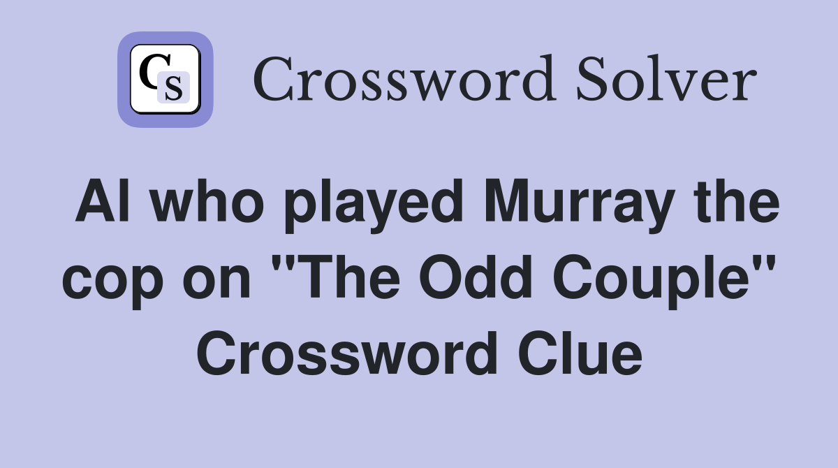 Al who played Murray the cop on "The Odd Couple" Crossword Clue