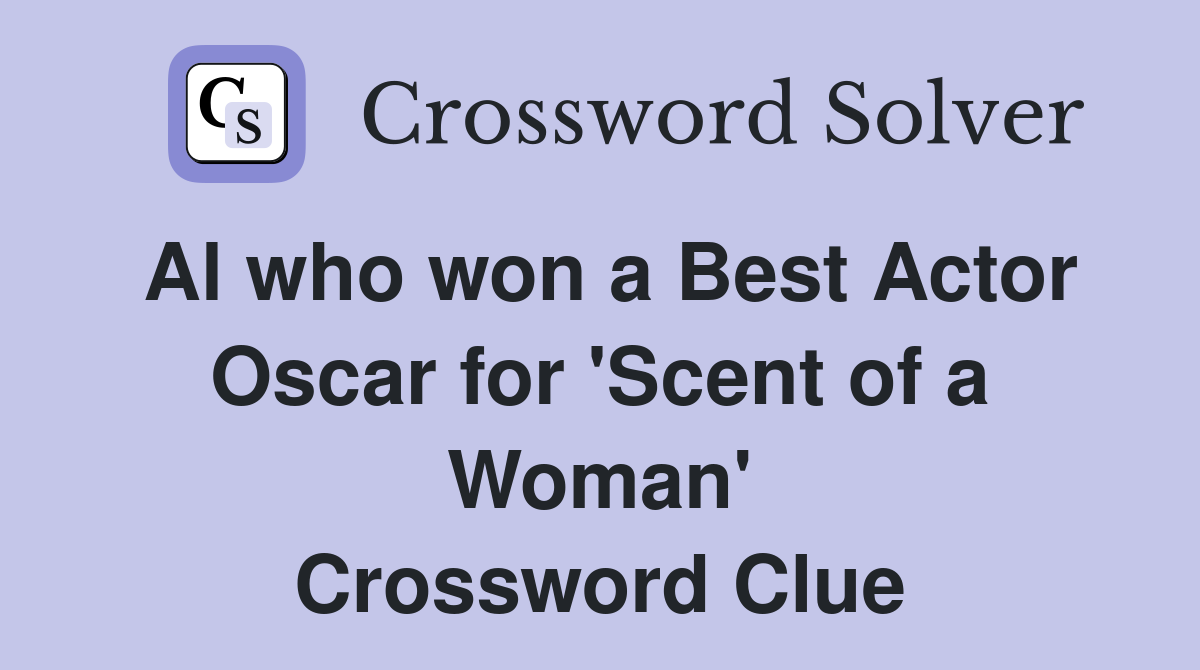 Al who won a Best Actor Oscar for 'Scent of a Woman' Crossword Clue