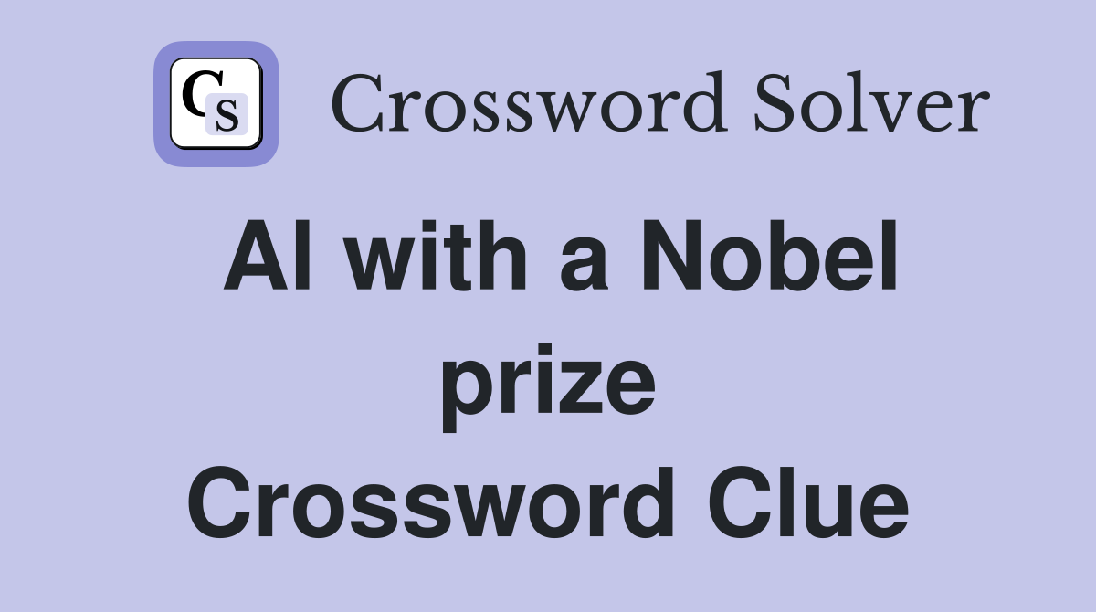 Al with a Nobel prize Crossword Clue