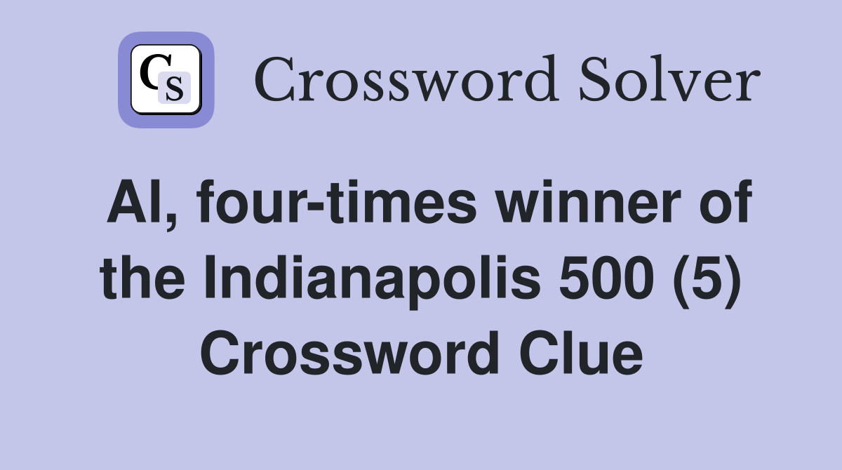 Al, four-times winner of the Indianapolis 500 (5) Crossword Clue