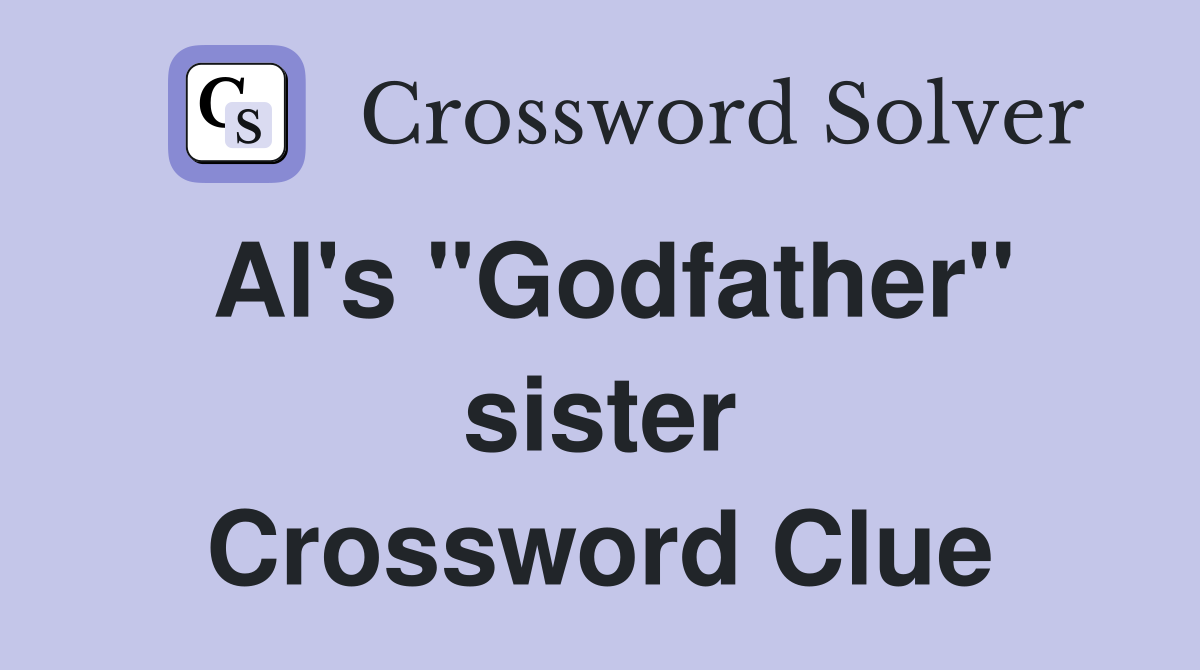 Al's "Godfather" sister Crossword Clue