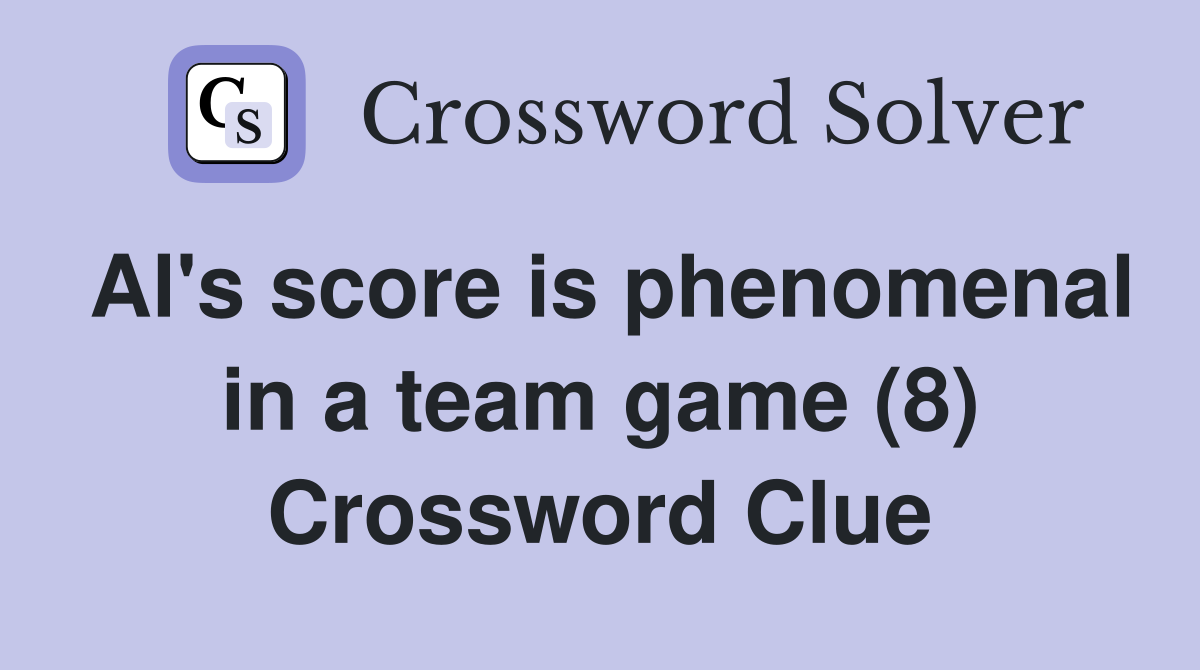 Al's score is phenomenal in a team game (8) Crossword Clue