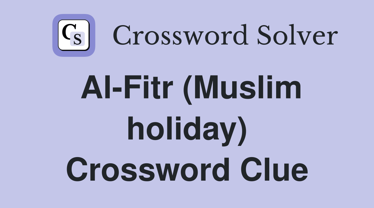 Al-Fitr (Muslim holiday) Crossword Clue