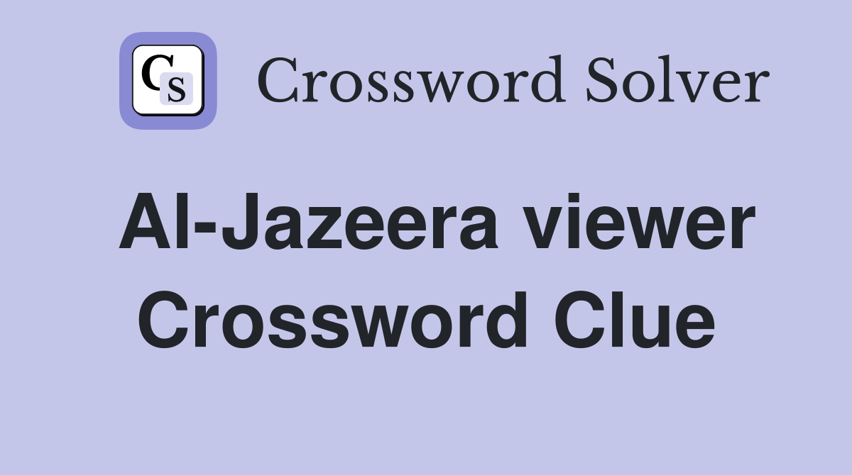 Al-Jazeera viewer Crossword Clue