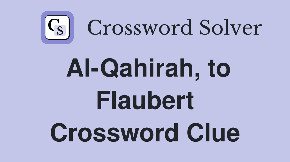 Al-Qahirah, to Flaubert Crossword Clue