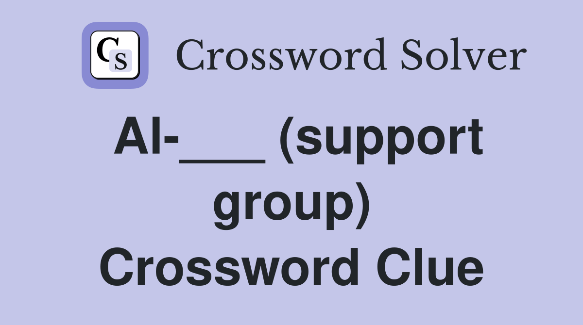 Al-___ (support group) Crossword Clue
