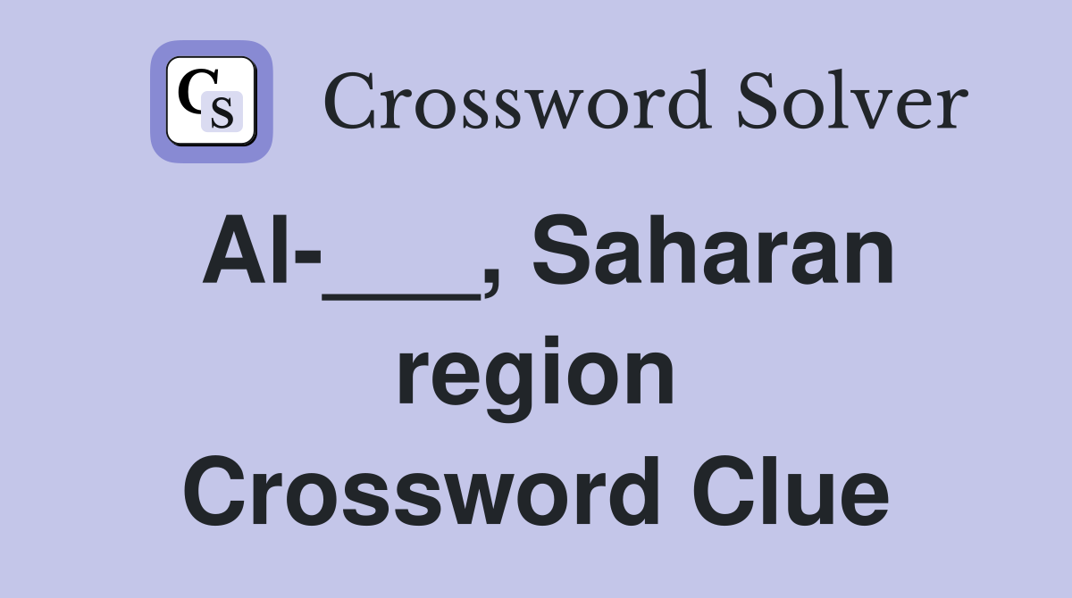 Al-___, Saharan region Crossword Clue