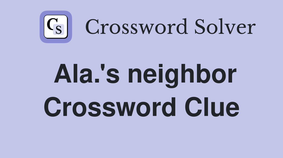 Ala.'s neighbor Crossword Clue